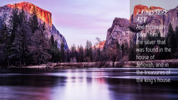 Picture 04 - 2 Kings 18:15 ASV Desktop Wallpaper - And Hezekiah gave `him' all the silver that was - Desktop Bible Verse Wallpaper