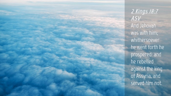 Picture 04 - 2 Kings 18:7 ASV Desktop Wallpaper - And Jehovah was with him; whithersoever he went - Desktop Bible Verse Wallpaper