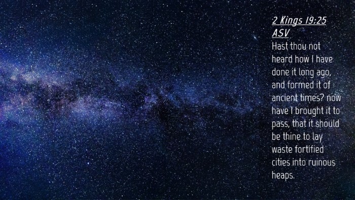 Picture 04 - 2 Kings 19:25 ASV Desktop Wallpaper - Hast thou not heard how I have done it long ago, - Desktop Bible Verse Wallpaper