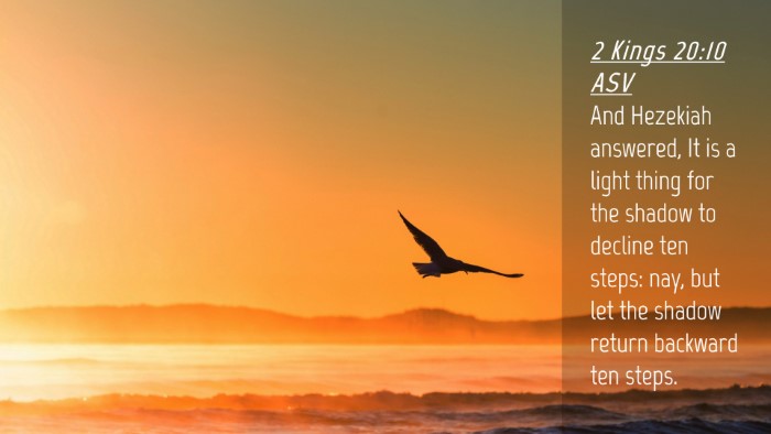 Picture 04 - 2 Kings 20:10 ASV Desktop Wallpaper - And Hezekiah answered, It is a light thing for - Desktop Bible Verse Wallpaper