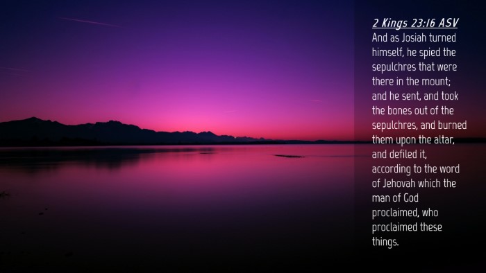 Picture 04 - 2 Kings 23:16 ASV Desktop Wallpaper - And as Josiah turned himself, he spied the - Desktop Bible Verse Wallpaper