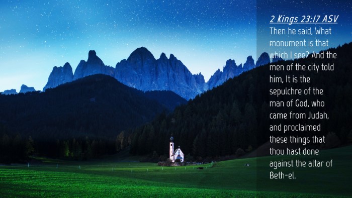 Picture 04 - 2 Kings 23:17 ASV Desktop Wallpaper - Then he said, What monument is that which I see? - Desktop Bible Verse Wallpaper
