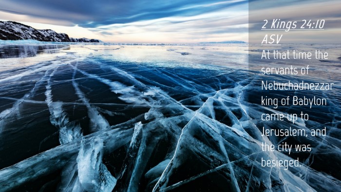 Picture 04 - 2 Kings 24:10 ASV Desktop Wallpaper - At that time the servants of Nebuchadnezzar king - Desktop Bible Verse Wallpaper