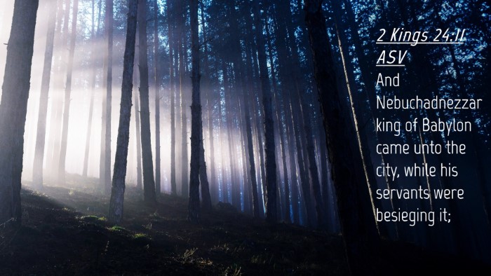 Picture 04 - 2 Kings 24:11 ASV Desktop Wallpaper - And Nebuchadnezzar king of Babylon came unto the - Desktop Bible Verse Wallpaper