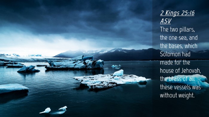 Picture 04 - 2 Kings 25:16 ASV Desktop Wallpaper - The two pillars, the one sea, and the bases, - Desktop Bible Verse Wallpaper