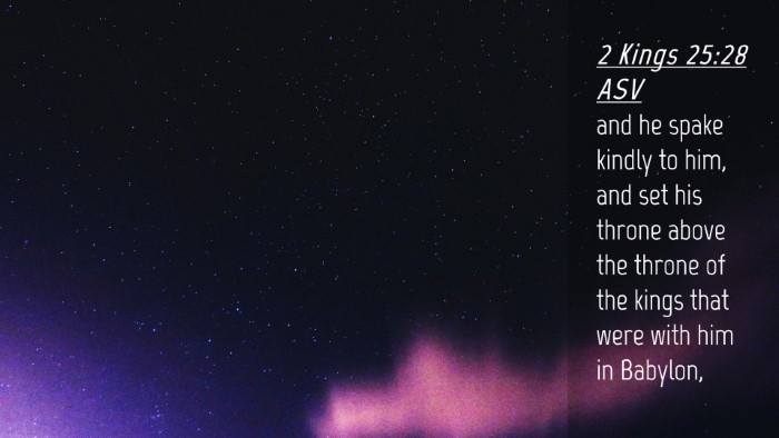 Picture 04 - 2 Kings 25:28 ASV Desktop Wallpaper - and he spake kindly to him, and set his throne - Desktop Bible Verse Wallpaper