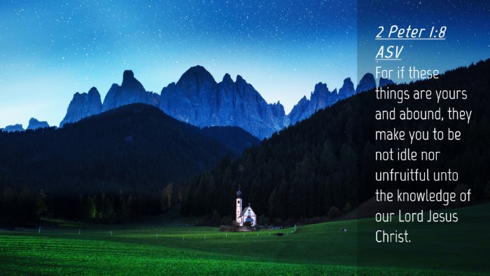Picture 04 - 2 Peter 1:8 ASV Desktop Wallpaper - For if these things are yours and abound, they - Desktop Bible Verse Wallpaper