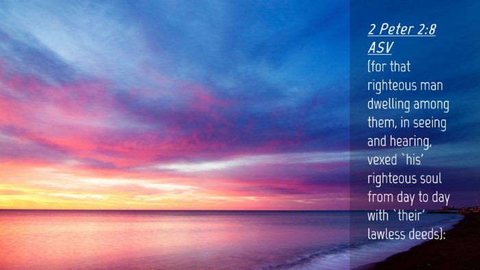 Picture 04 - 2 Peter 2:8 ASV Desktop Wallpaper - (for that righteous man dwelling among them, in - Desktop Bible Verse Wallpaper