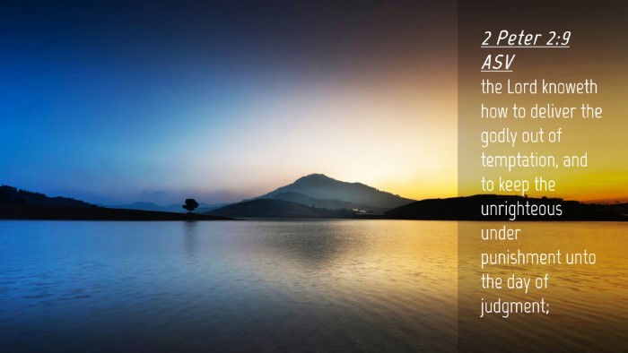 Picture 04 - 2 Peter 2:9 ASV Desktop Wallpaper - the Lord knoweth how to deliver the godly out of - Desktop Bible Verse Wallpaper