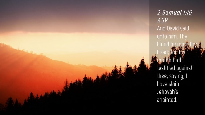 Picture 04 - 2 Samuel 1:16 ASV Desktop Wallpaper - And David said unto him, Thy blood be upon thy - Desktop Bible Verse Wallpaper