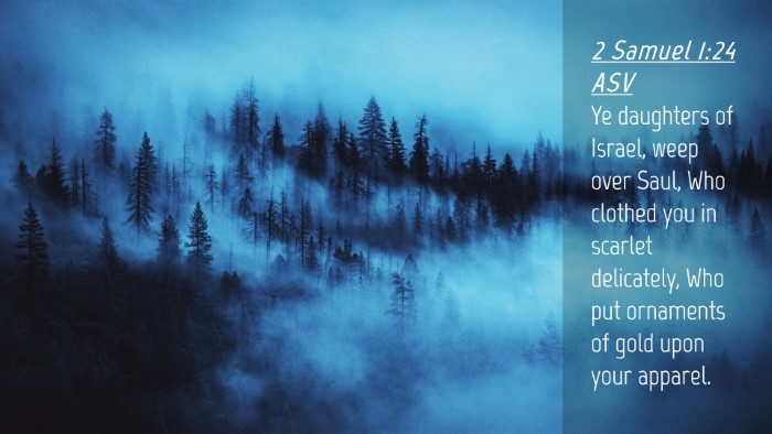 Picture 04 - 2 Samuel 1:24 ASV Desktop Wallpaper - Ye daughters of Israel, weep over Saul, Who - Desktop Bible Verse Wallpaper