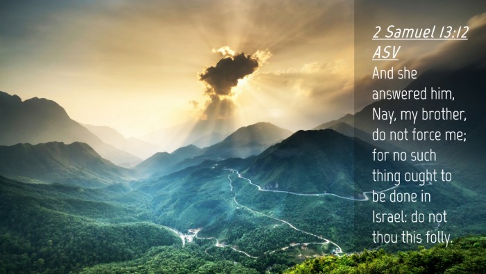 Picture 04 - 2 Samuel 13:12 ASV Desktop Wallpaper - And she answered him, Nay, my brother, do not - Desktop Bible Verse Wallpaper