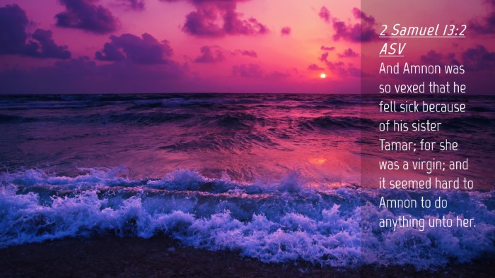 Picture 04 - 2 Samuel 13:2 ASV Desktop Wallpaper - And Amnon was so vexed that he fell sick because - Desktop Bible Verse Wallpaper