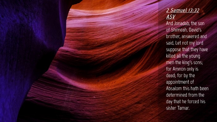 Picture 04 - 2 Samuel 13:32 ASV Desktop Wallpaper - And Jonadab, the son of Shimeah, David's brother, - Desktop Bible Verse Wallpaper