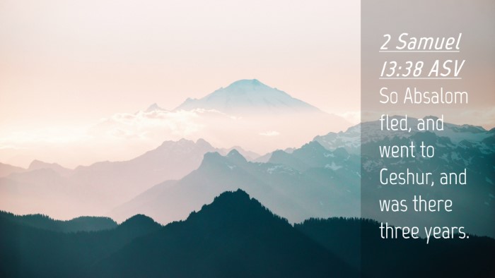 Picture 04 - 2 Samuel 13:38 ASV Desktop Wallpaper - So Absalom fled, and went to Geshur, and was - Desktop Bible Verse Wallpaper
