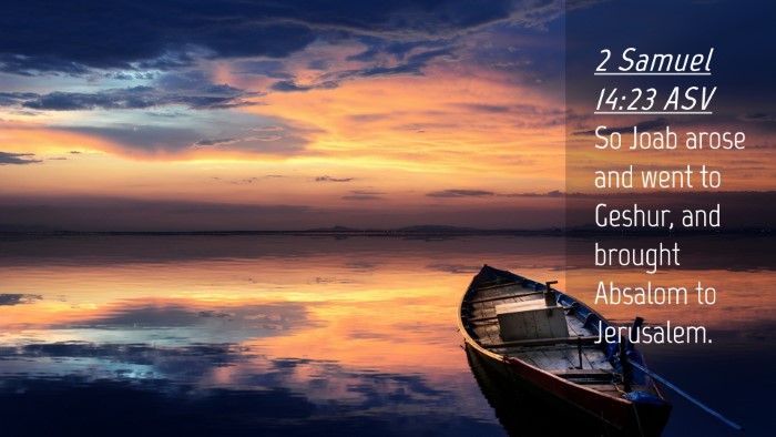 Picture 04 - 2 Samuel 14:23 ASV Desktop Wallpaper - So Joab arose and went to Geshur, and brought - Desktop Bible Verse Wallpaper