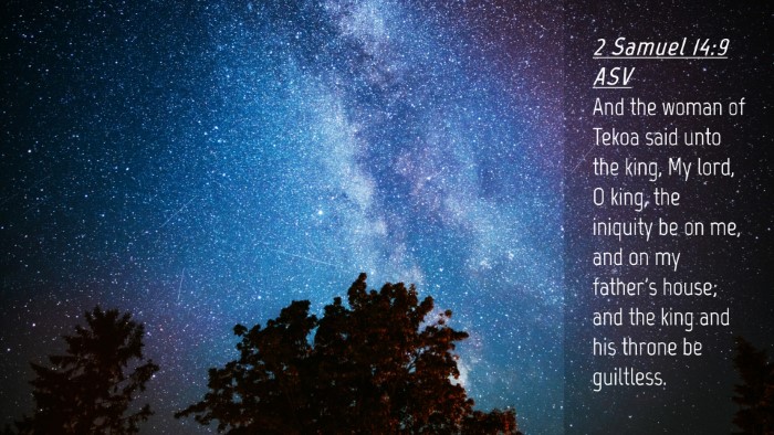 Picture 04 - 2 Samuel 14:9 ASV Desktop Wallpaper - And the woman of Tekoa said unto the king, My - Desktop Bible Verse Wallpaper