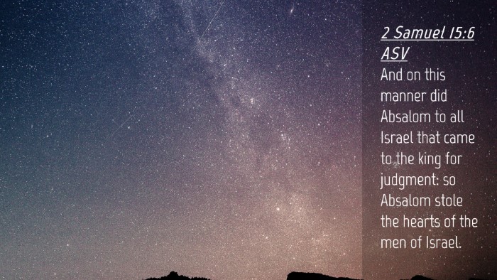 Picture 04 - 2 Samuel 15:6 ASV Desktop Wallpaper - And on this manner did Absalom to all Israel that - Desktop Bible Verse Wallpaper