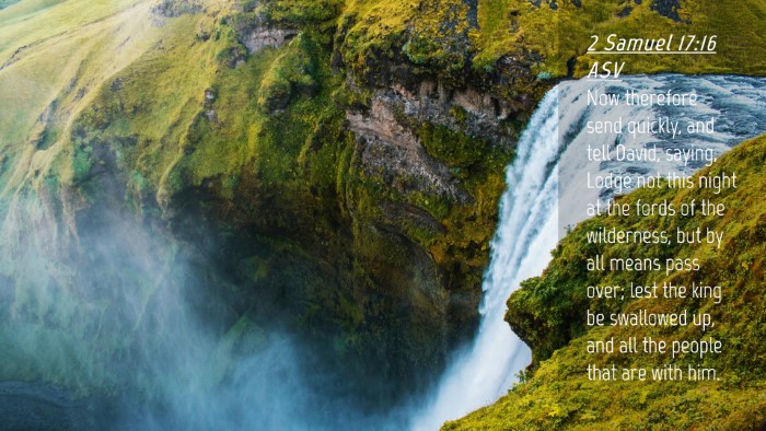 Picture 04 - 2 Samuel 17:16 ASV Desktop Wallpaper - Now therefore send quickly, and tell David, - Desktop Bible Verse Wallpaper