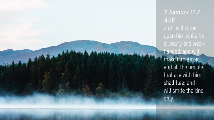 Picture 04 - 2 Samuel 17:2 ASV Desktop Wallpaper - and I will come upon him while he is weary and - Desktop Bible Verse Wallpaper