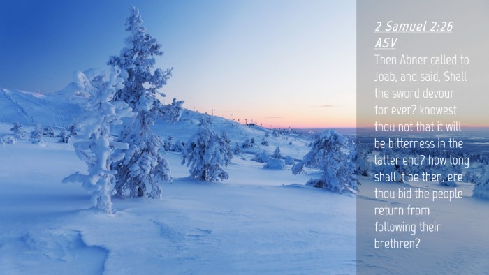 Picture 04 - 2 Samuel 2:26 ASV Desktop Wallpaper - Then Abner called to Joab, and said, Shall the - Desktop Bible Verse Wallpaper
