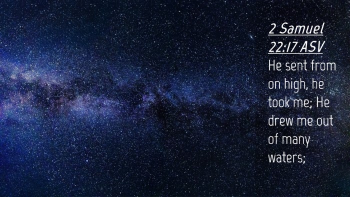 Picture 04 - 2 Samuel 22:17 ASV Desktop Wallpaper - He sent from on high, he took me; He drew me out - Desktop Bible Verse Wallpaper
