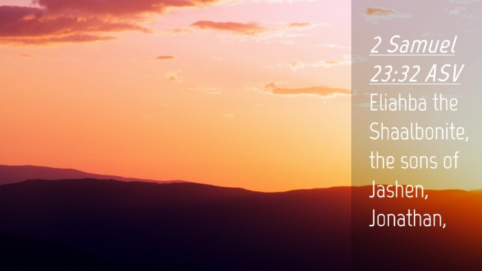 Picture 04 - 2 Samuel 23:32 ASV Desktop Wallpaper - Eliahba the Shaalbonite, the sons of Jashen, - Desktop Bible Verse Wallpaper