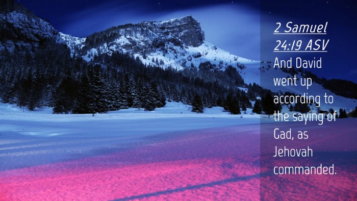 Picture 04 - 2 Samuel 24:19 ASV Desktop Wallpaper - And David went up according to the saying of Gad, - Desktop Bible Verse Wallpaper