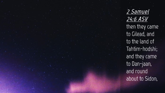 Picture 04 - 2 Samuel 24:6 ASV Desktop Wallpaper - then they came to Gilead, and to the land of - Desktop Bible Verse Wallpaper