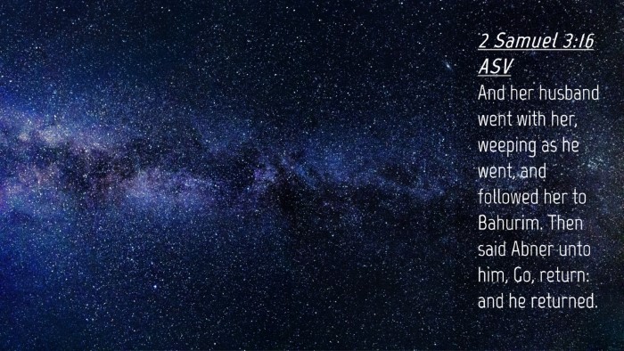 Picture 04 - 2 Samuel 3:16 ASV Desktop Wallpaper - And her husband went with her, weeping as he - Desktop Bible Verse Wallpaper