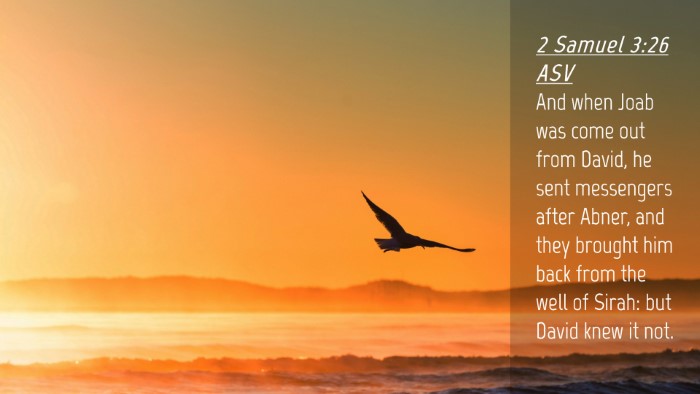 Picture 04 - 2 Samuel 3:26 ASV Desktop Wallpaper - And when Joab was come out from David, he sent - Desktop Bible Verse Wallpaper