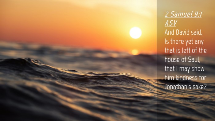 Picture 04 - 2 Samuel 9:1 ASV Desktop Wallpaper - And David said, Is there yet any that is left of - Desktop Bible Verse Wallpaper