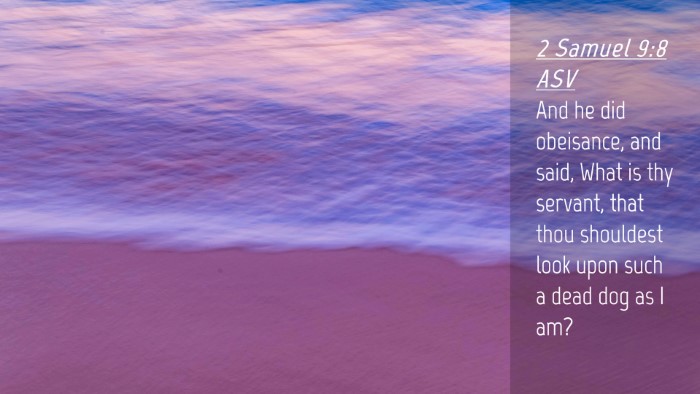 Picture 04 - 2 Samuel 9:8 ASV Desktop Wallpaper - And he did obeisance, and said, What is thy - Desktop Bible Verse Wallpaper