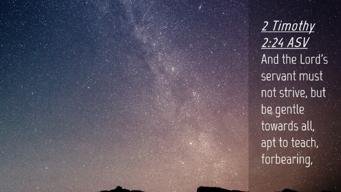 Picture 04 - 2 Timothy 2:24 ASV Desktop Wallpaper - And the Lord's servant must not strive, but be - Desktop Bible Verse Wallpaper