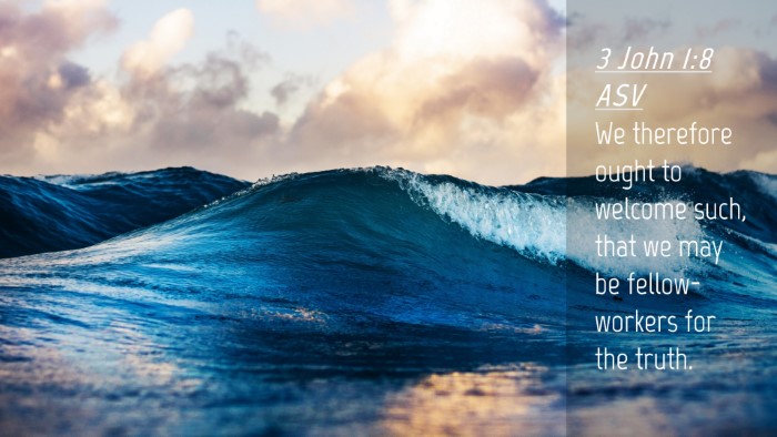 Picture 04 - 3 John 1:8 ASV Desktop Wallpaper - We therefore ought to welcome such, that we may - Desktop Bible Verse Wallpaper