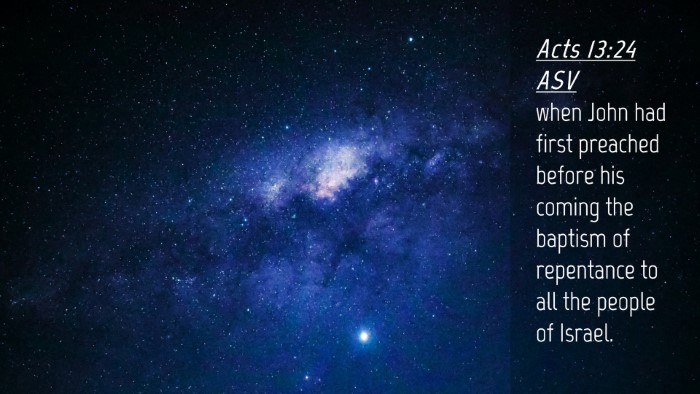 Picture 04 - Acts 13:24 ASV Desktop Wallpaper - when John had first preached before his coming - Desktop Bible Verse Wallpaper