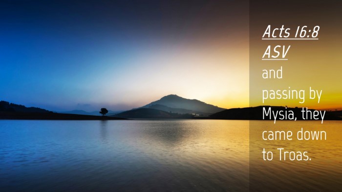 Picture 04 - Acts 16:8 ASV Desktop Wallpaper - and passing by Mysia, they came down to - Desktop Bible Verse Wallpaper