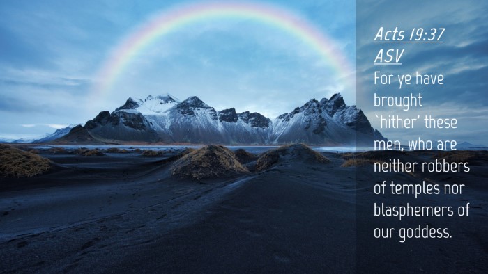 Picture 04 - Acts 19:37 ASV Desktop Wallpaper - For ye have brought `hither' these men, who are - Desktop Bible Verse Wallpaper