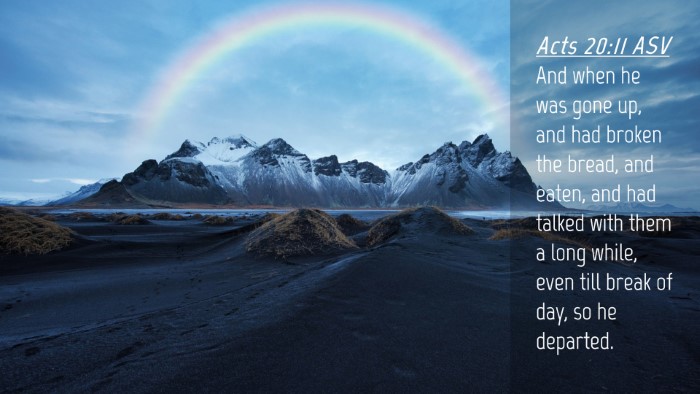 Picture 04 - Acts 20:11 ASV Desktop Wallpaper - And when he was gone up, and had broken the - Desktop Bible Verse Wallpaper