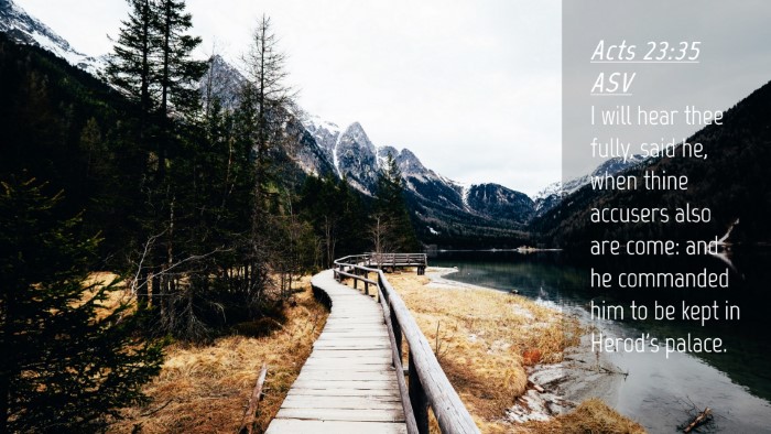 Picture 04 - Acts 23:35 ASV Desktop Wallpaper - I will hear thee fully, said he, when thine - Desktop Bible Verse Wallpaper