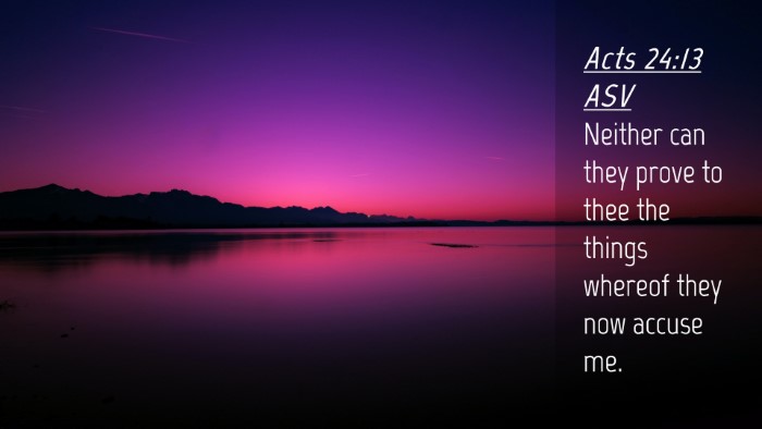 Picture 04 - Acts 24:13 ASV Desktop Wallpaper - Neither can they prove to thee the things whereof - Desktop Bible Verse Wallpaper