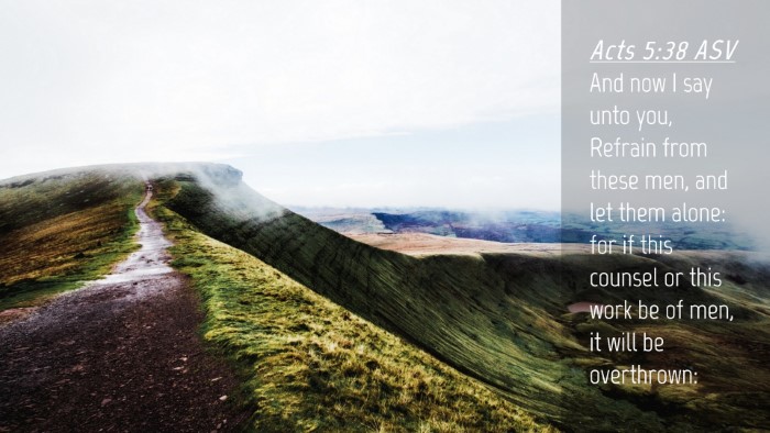 Picture 04 - Acts 5:38 ASV Desktop Wallpaper - And now I say unto you, Refrain from these men, - Desktop Bible Verse Wallpaper