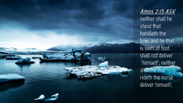 Picture 04 - Amos 2:15 ASV Desktop Wallpaper - neither shall he stand that handleth the bow; and - Desktop Bible Verse Wallpaper