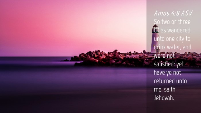 Picture 04 - Amos 4:8 ASV Desktop Wallpaper - So two or three cities wandered unto one city to - Desktop Bible Verse Wallpaper