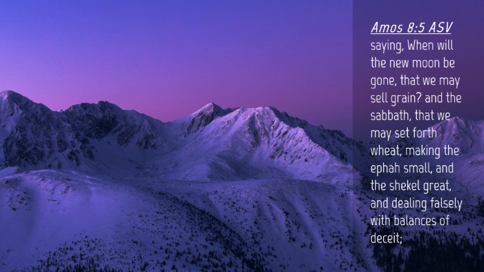 Picture 04 - Amos 8:5 ASV Desktop Wallpaper - saying, When will the new moon be gone, that we - Desktop Bible Verse Wallpaper