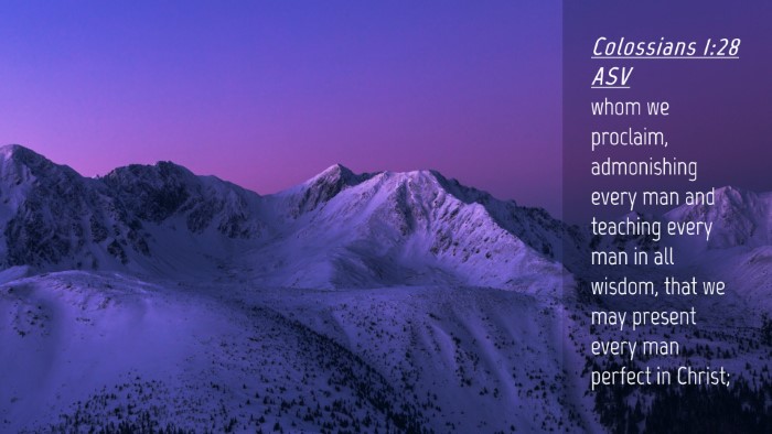 Picture 04 - Colossians 1:28 ASV Desktop Wallpaper - whom we proclaim, admonishing every man and - Desktop Bible Verse Wallpaper