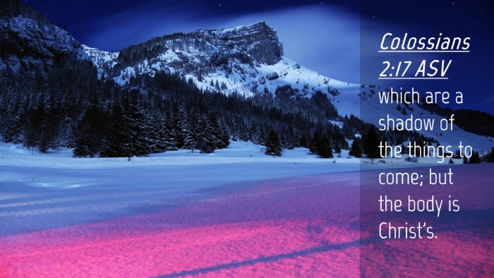 Picture 04 - Colossians 2:17 ASV Desktop Wallpaper - which are a shadow of the things to come; but the - Desktop Bible Verse Wallpaper