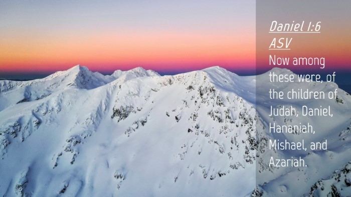 Picture 04 - Daniel 1:6 ASV Desktop Wallpaper - Now among these were, of the children of Judah, - Desktop Bible Verse Wallpaper