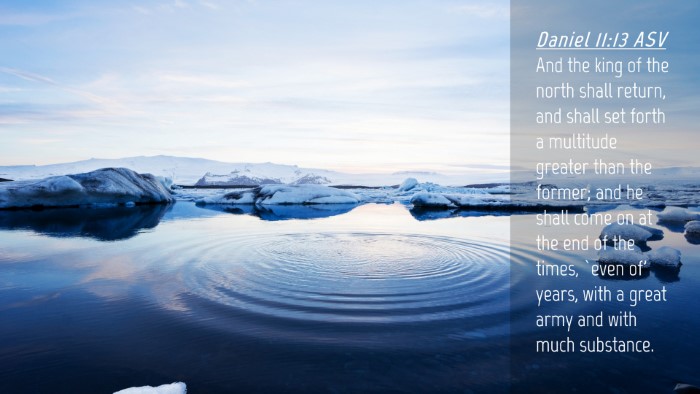 Picture 04 - Daniel 11:13 ASV Desktop Wallpaper - And the king of the north shall return, and shall - Desktop Bible Verse Wallpaper