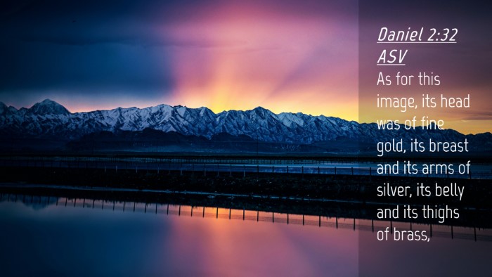 Picture 04 - Daniel 2:32 ASV Desktop Wallpaper - As for this image, its head was of fine gold, its - Desktop Bible Verse Wallpaper